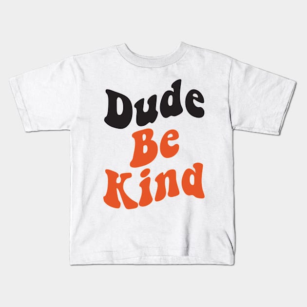 Dude Be Kind No Bullying Kids T-Shirt by WoollyWonder
